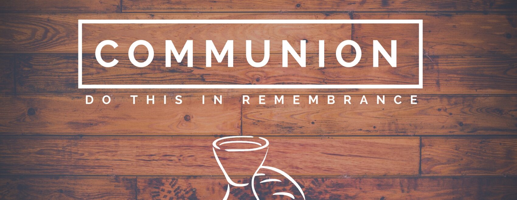 Communion: Do This In Remembrance
